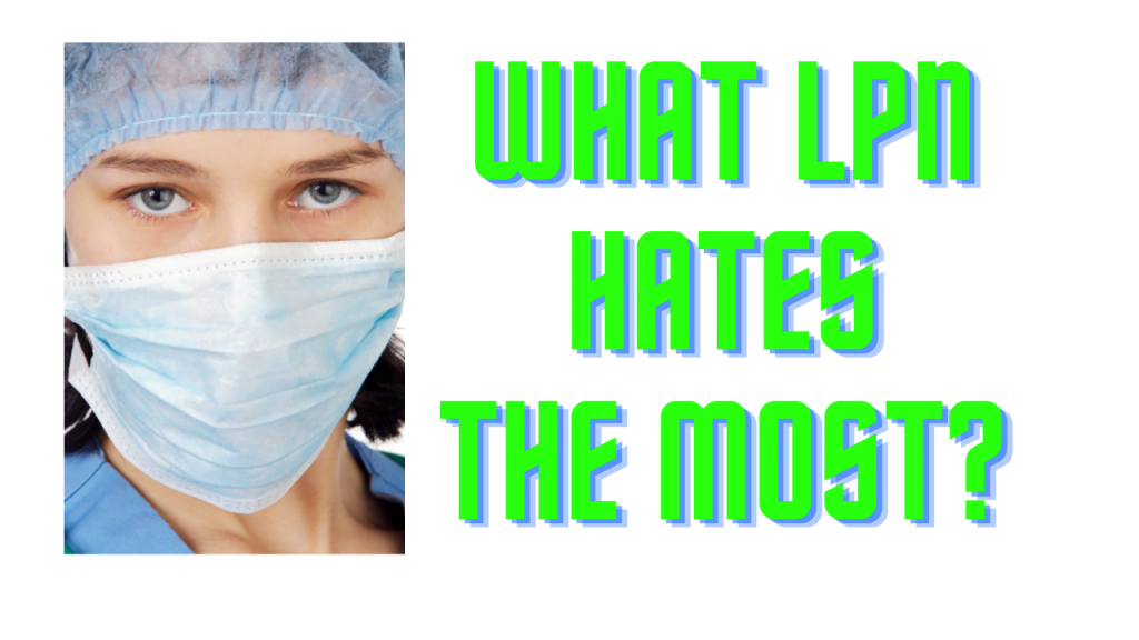 7-things-that-lpns-hate-the-most-6-month-lpn-program-florida